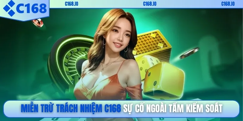 Miễn trừ trách nhiệm C168 sự cố ngoài tầm kiểm soát