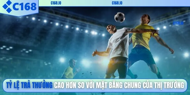 Tỷ lệ trả thưởng cao hơn so với mặt bằng chung của thị trường